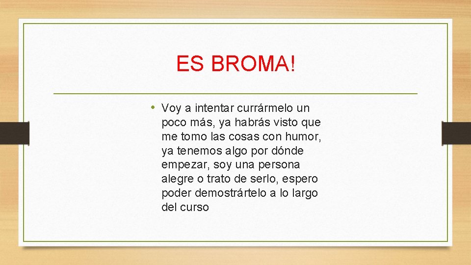 ES BROMA! • Voy a intentar currármelo un poco más, ya habrás visto que