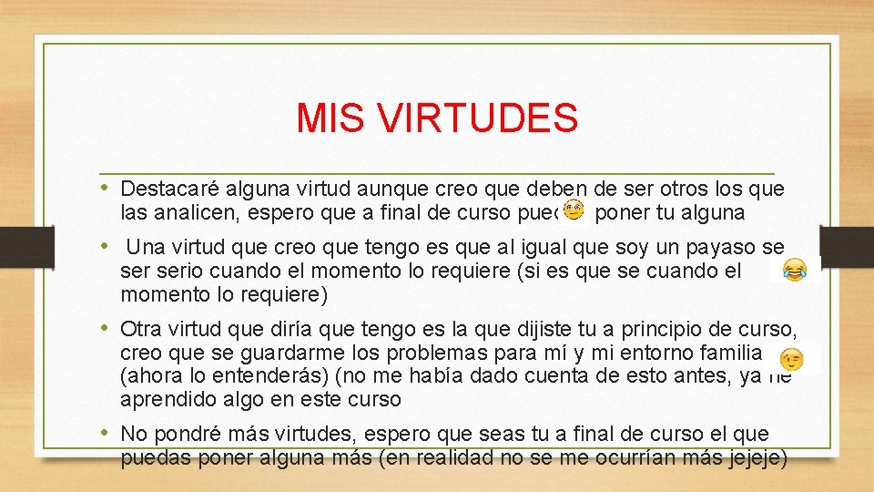 MIS VIRTUDES • Destacaré alguna virtud aunque creo que deben de ser otros los