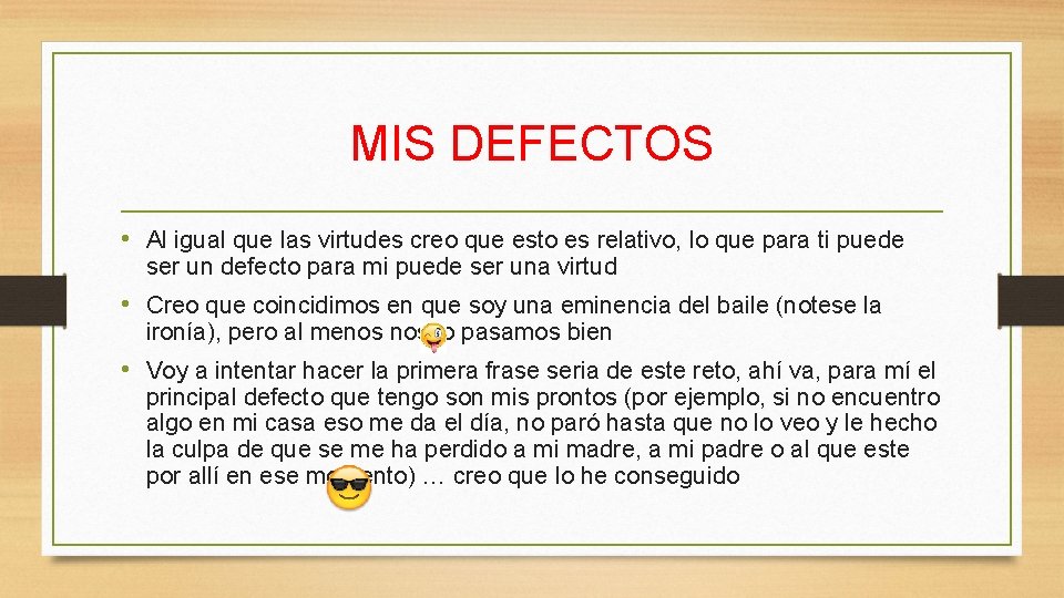 MIS DEFECTOS • Al igual que las virtudes creo que esto es relativo, lo