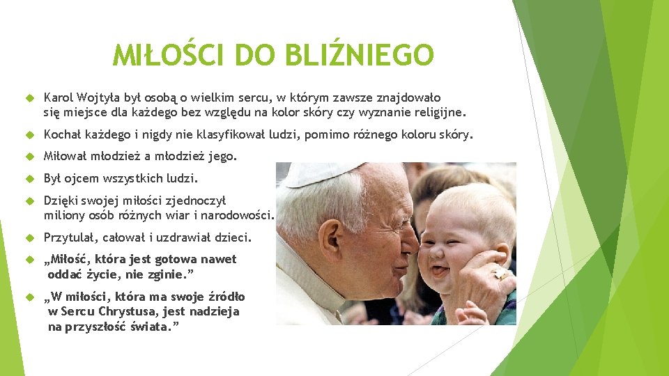 MIŁOŚCI DO BLIŹNIEGO Karol Wojtyła był osobą o wielkim sercu, w którym zawsze znajdowało