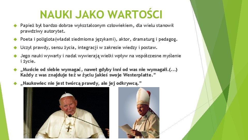 NAUKI JAKO WARTOŚCI Papież był bardzo dobrze wykształconym człowiekiem, dla wielu stanowił prawdziwy autorytet.