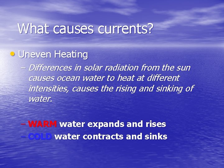 What causes currents? • Uneven Heating – Differences in solar radiation from the sun