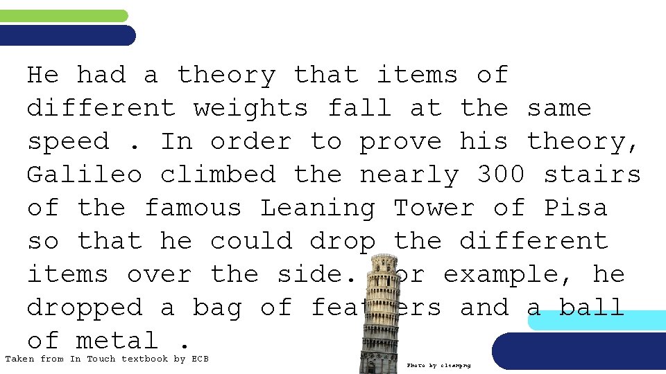 He had a theory that items of different weights fall at the same speed.