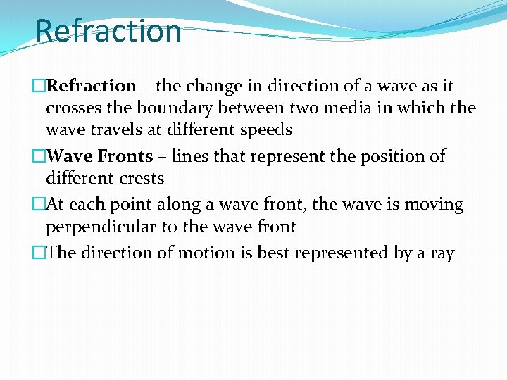 Refraction �Refraction – the change in direction of a wave as it crosses the