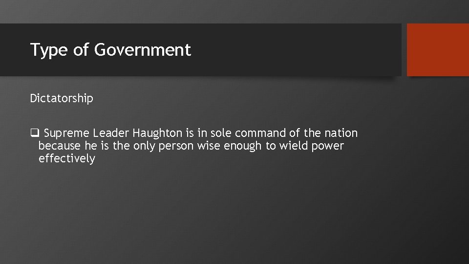 Type of Government Dictatorship q Supreme Leader Haughton is in sole command of the