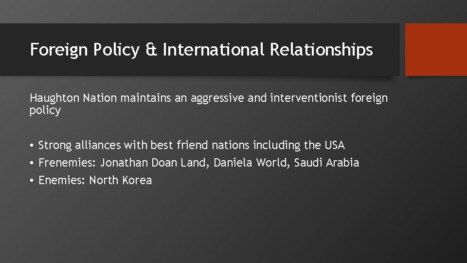 Foreign Policy & International Relationships Haughton Nation maintains an aggressive and interventionist foreign policy