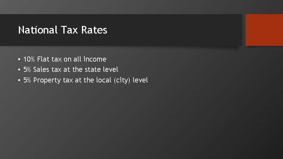 National Tax Rates • 10% Flat tax on all income • 5% Sales tax