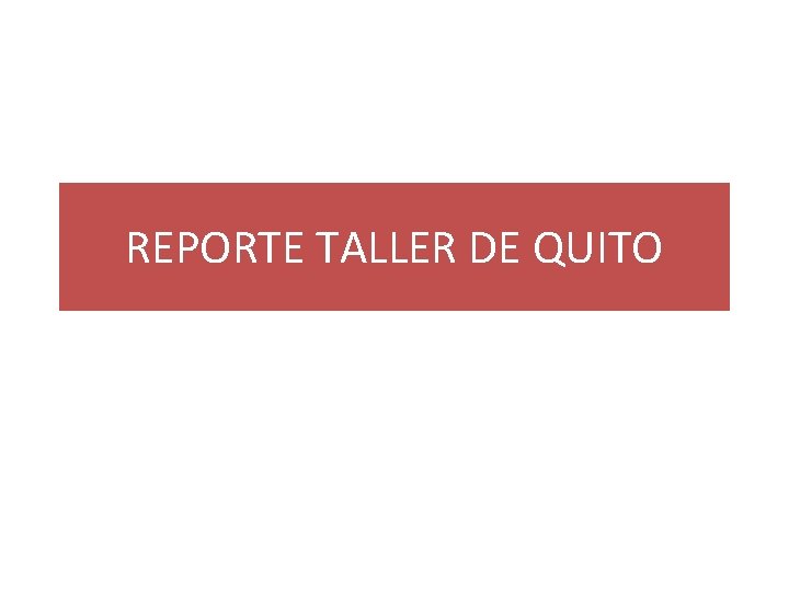 REPORTE TALLER DE QUITO 