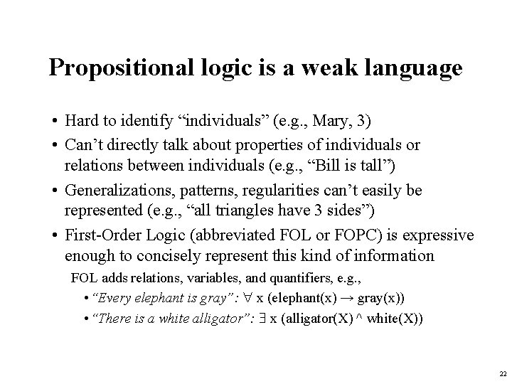 Propositional logic is a weak language • Hard to identify “individuals” (e. g. ,