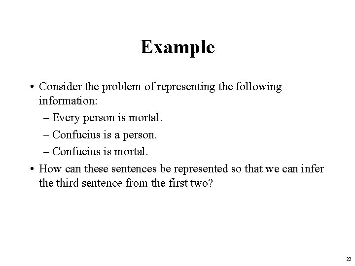 Example • Consider the problem of representing the following information: – Every person is