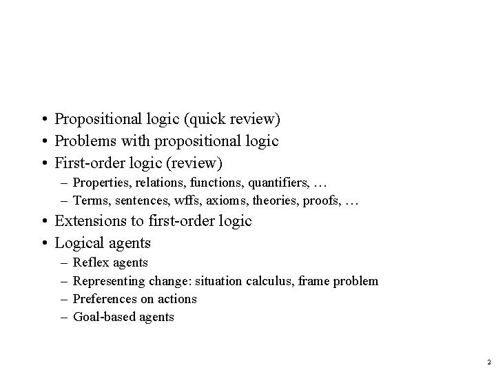  • Propositional logic (quick review) • Problems with propositional logic • First-order logic