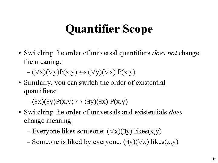 Quantifier Scope • Switching the order of universal quantifiers does not change the meaning: