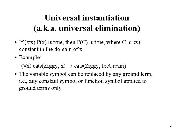 Universal instantiation (a. k. a. universal elimination) • If ( x) P(x) is true,