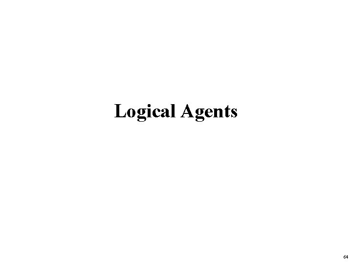 Logical Agents 64 
