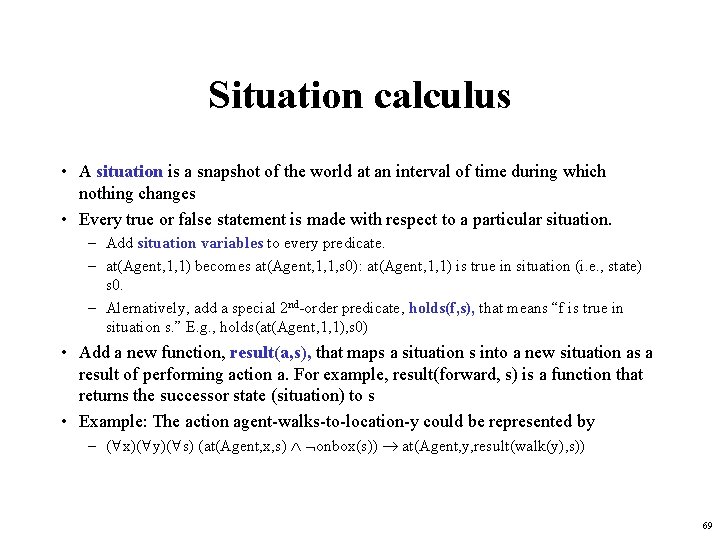 Situation calculus • A situation is a snapshot of the world at an interval