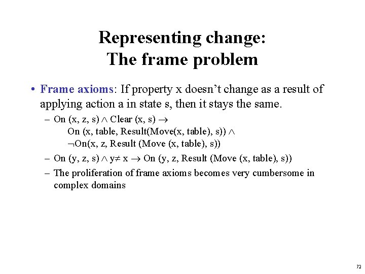 Representing change: The frame problem • Frame axioms: If property x doesn’t change as