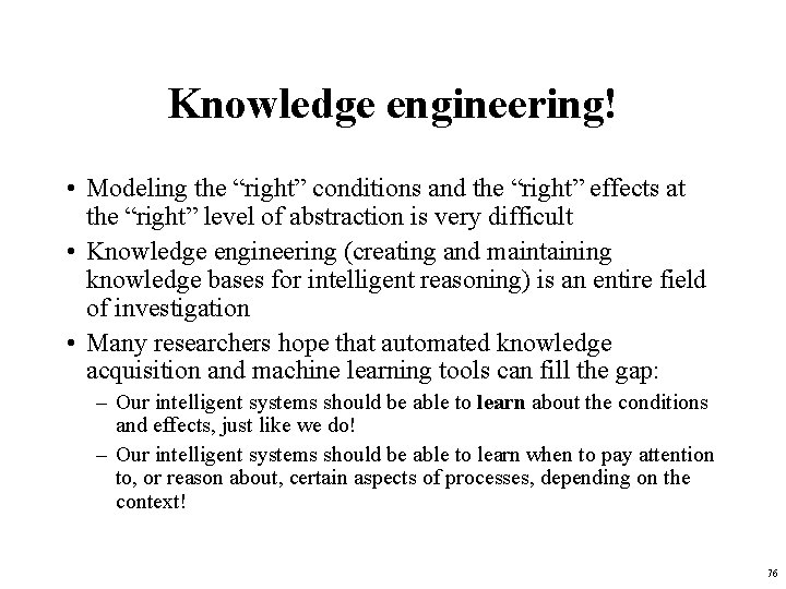 Knowledge engineering! • Modeling the “right” conditions and the “right” effects at the “right”