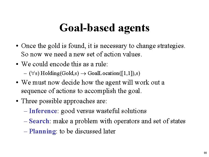 Goal-based agents • Once the gold is found, it is necessary to change strategies.