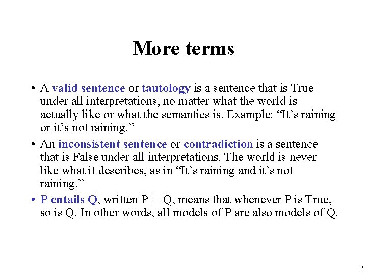 More terms • A valid sentence or tautology is a sentence that is True