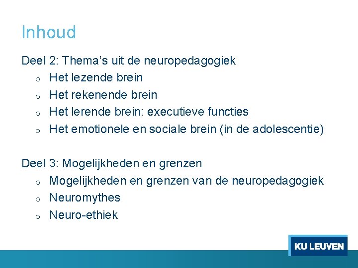 Inhoud Deel 2: Thema’s uit de neuropedagogiek o Het lezende brein o Het rekenende