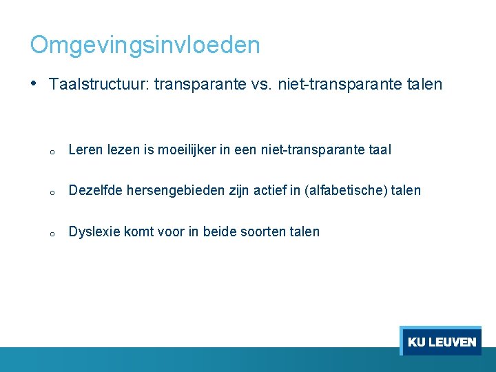 Omgevingsinvloeden • Taalstructuur: transparante vs. niet-transparante talen o Leren lezen is moeilijker in een