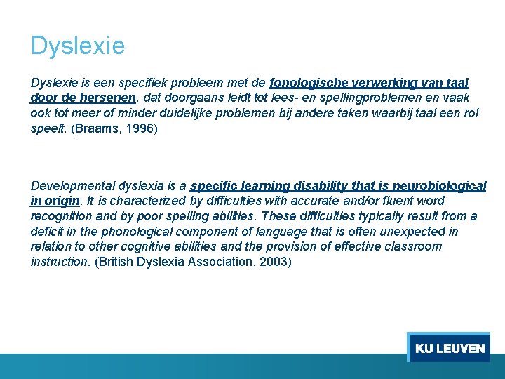 Dyslexie is een specifiek probleem met de fonologische verwerking van taal door de hersenen,