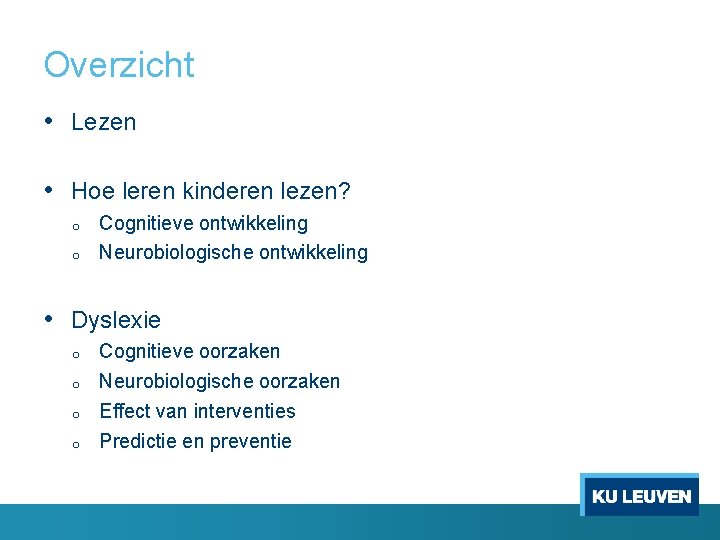 Overzicht • Lezen • Hoe leren kinderen lezen? o o Cognitieve ontwikkeling Neurobiologische ontwikkeling