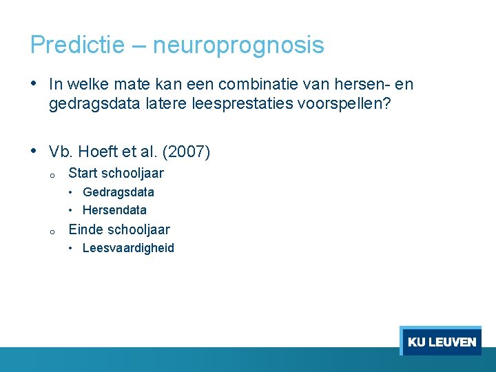 Predictie – neuroprognosis • In welke mate kan een combinatie van hersen- en gedragsdata