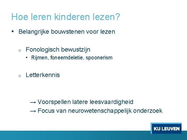 Hoe leren kinderen lezen? • Belangrijke bouwstenen voor lezen o Fonologisch bewustzijn • Rijmen,