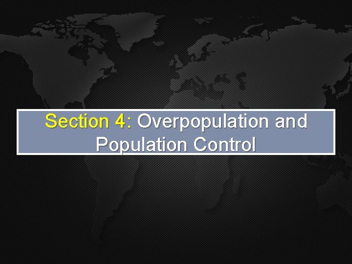 Section 4 Overpopulation and Population Control Are we