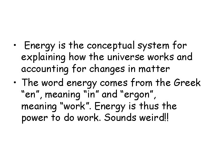  • Energy is the conceptual system for explaining how the universe works and