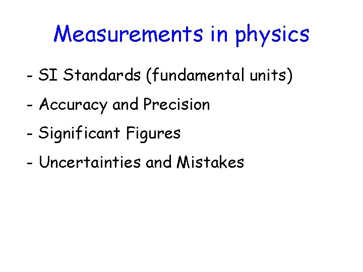 Measurements in physics - SI Standards (fundamental units) - Accuracy and Precision - Significant