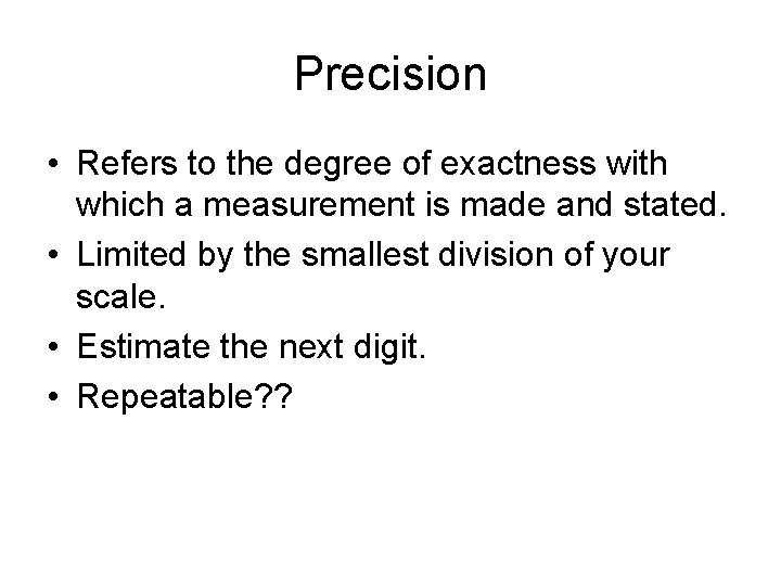 Precision • Refers to the degree of exactness with which a measurement is made
