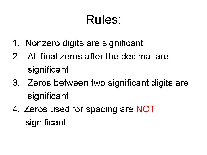 Rules: 1. Nonzero digits are significant 2. All final zeros after the decimal are