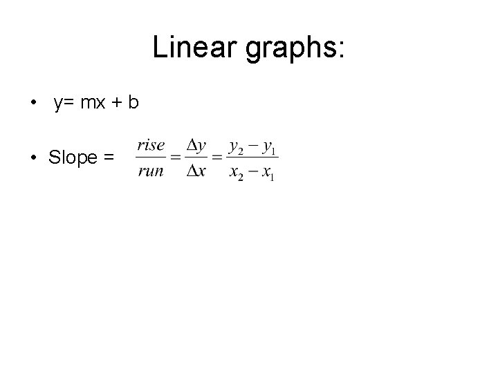 Linear graphs: • y= mx + b • Slope = 