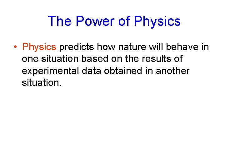 The Power of Physics • Physics predicts how nature will behave in one situation