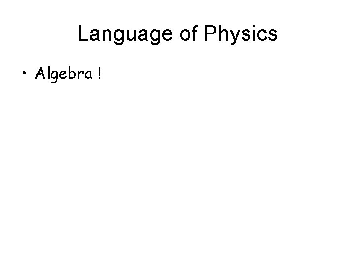 Language of Physics • Algebra ! 