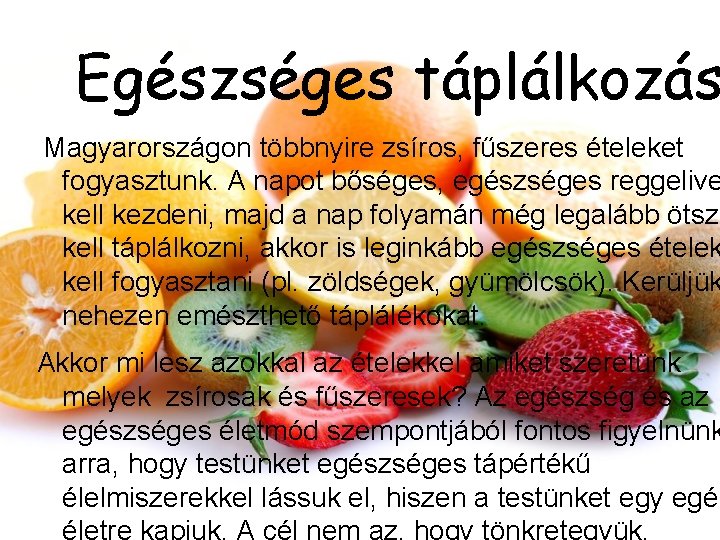 Egészséges táplálkozás Magyarországon többnyire zsíros, fűszeres ételeket fogyasztunk. A napot bőséges, egészséges reggelive kell