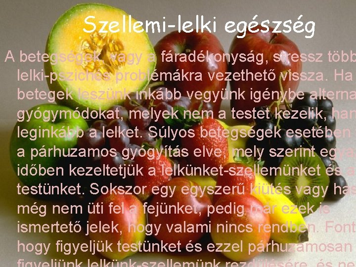 Szellemi-lelki egészség A betegségek, vagy a fáradékonyság, stressz több lelki-pszichés problémákra vezethető vissza. Ha