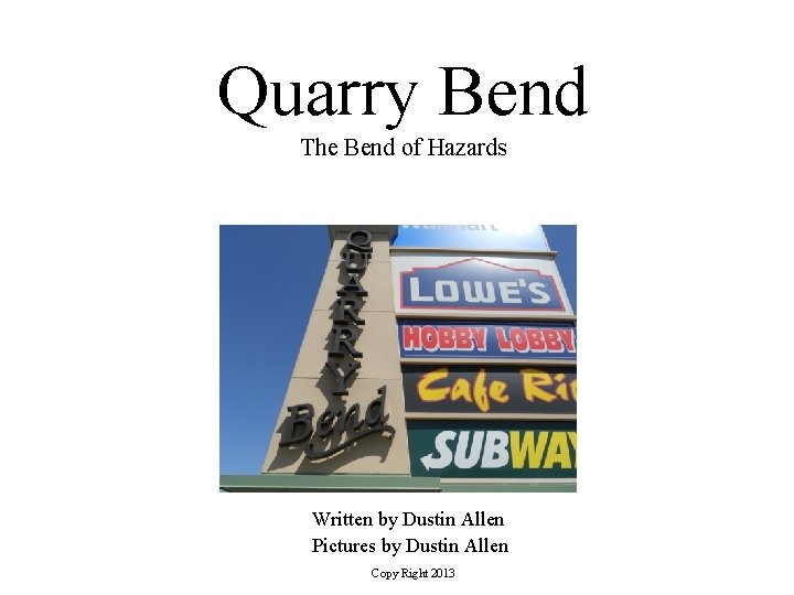 Quarry Bend The Bend of Hazards Written by Dustin Allen Pictures by Dustin Allen
