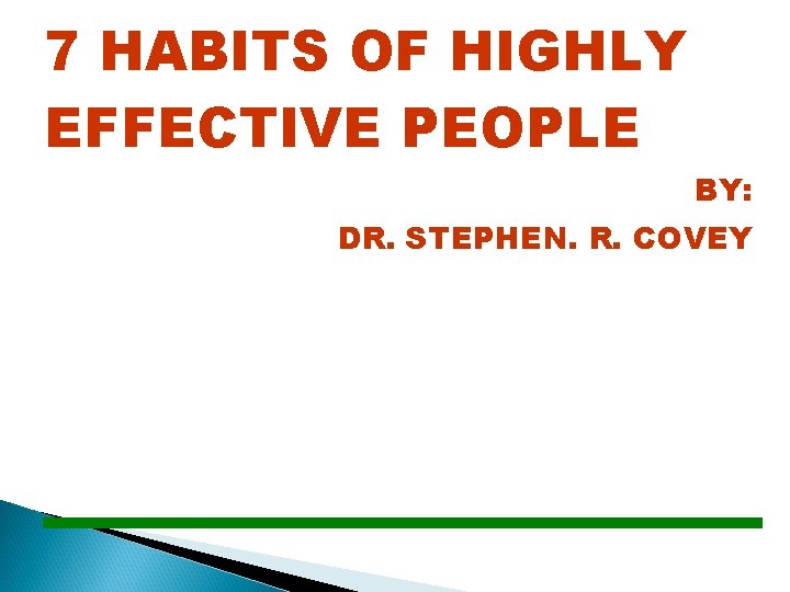 7 HABITS OF HIGHLY EFFECTIVE PEOPLE BY: DR. STEPHEN. R. COVEY 
