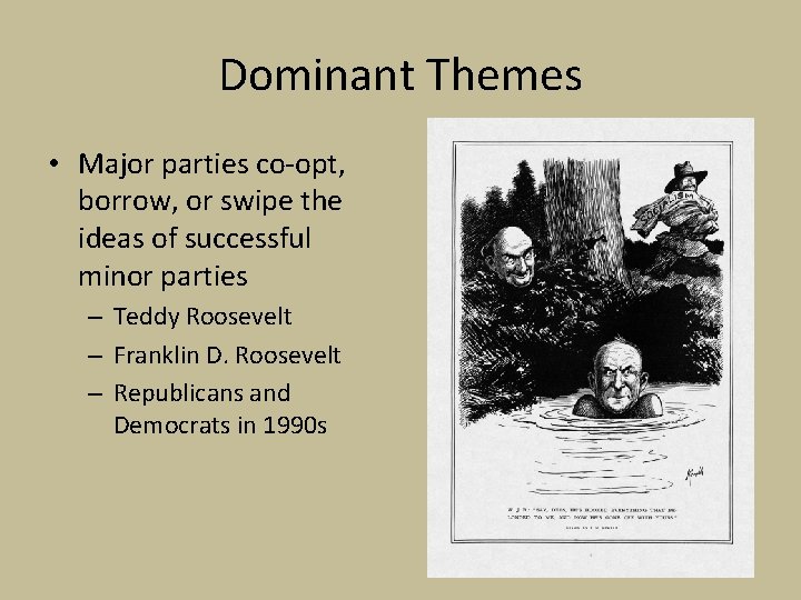 Dominant Themes • Major parties co-opt, borrow, or swipe the ideas of successful minor