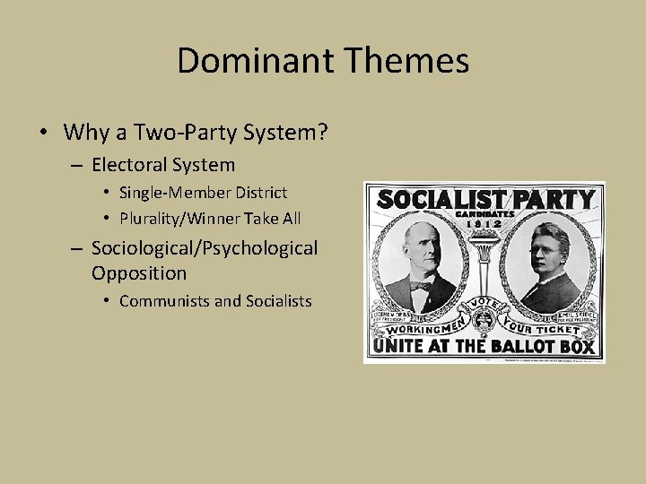 Dominant Themes • Why a Two-Party System? – Electoral System • Single-Member District •