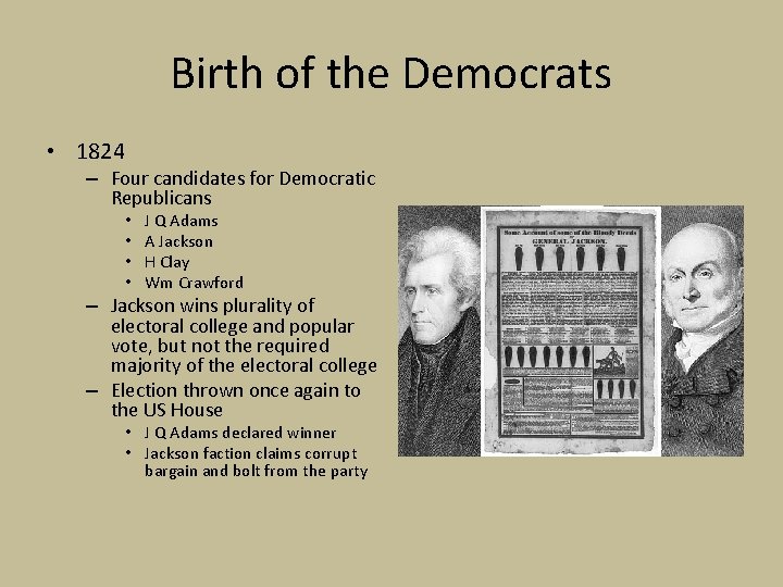 Birth of the Democrats • 1824 – Four candidates for Democratic Republicans • •