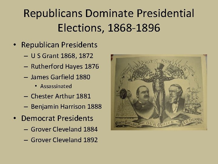 Republicans Dominate Presidential Elections, 1868 -1896 • Republican Presidents – U S Grant 1868,