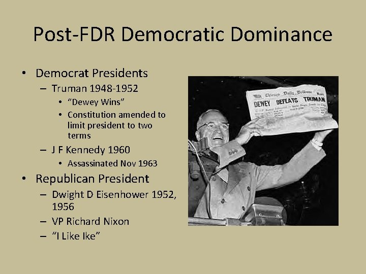 Post-FDR Democratic Dominance • Democrat Presidents – Truman 1948 -1952 • “Dewey Wins” •