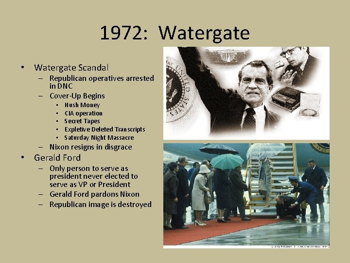 1972: Watergate • Watergate Scandal – Republican operatives arrested in DNC – Cover-Up Begins