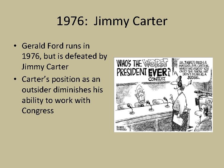 1976: Jimmy Carter • Gerald Ford runs in 1976, but is defeated by Jimmy