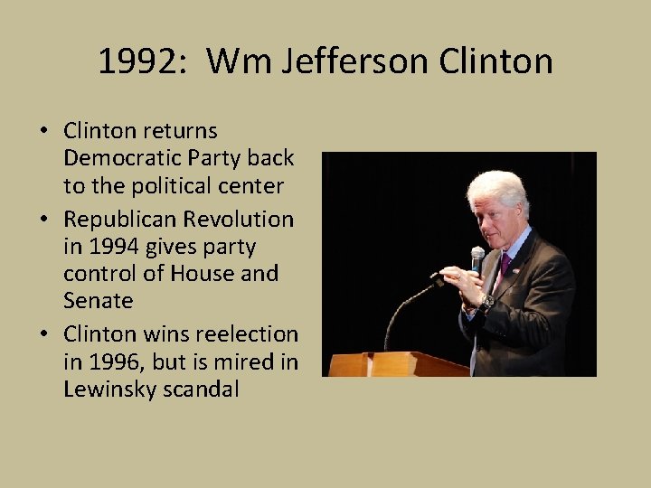 1992: Wm Jefferson Clinton • Clinton returns Democratic Party back to the political center