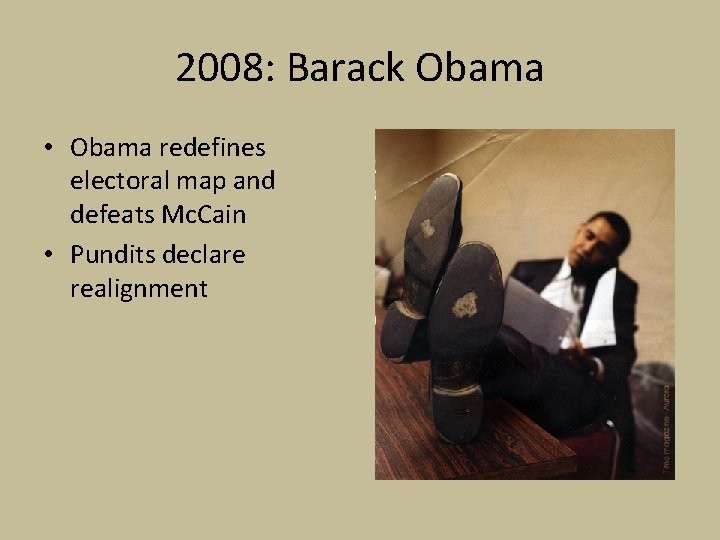 2008: Barack Obama • Obama redefines electoral map and defeats Mc. Cain • Pundits
